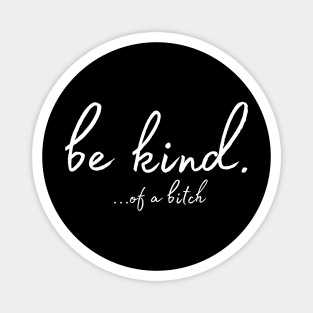 Be kind of a bitch Magnet